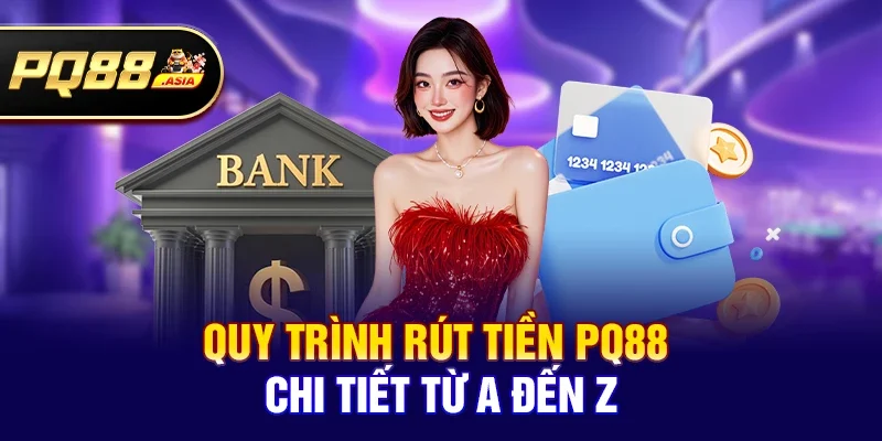 Quy trình Rút tiền pq88 chi tiết từ A đến Z